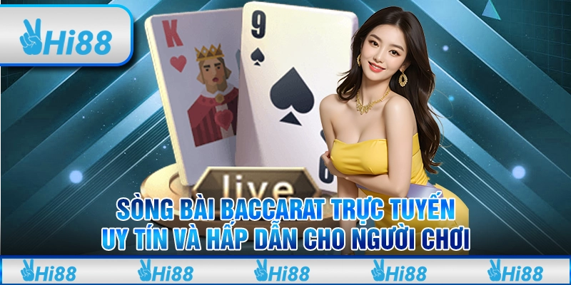 Sòng Bài Baccarat Trực Tuyến Uy Tín Và Hấp Dẫn Cho Người Chơi