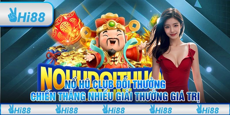 Nổ Hũ Club Đổi Thưởng Chiến Thắng Nhiều Giải Thưởng Giá Trị