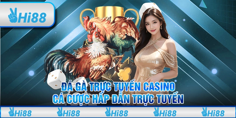 Đá Gà Trực Tuyến Casino: Cá Cược Hấp Dẫn Trực Tuyến