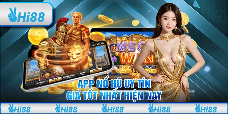 App Nổ Hũ Uy Tín, Giá Tốt Nhất Hiện Nay