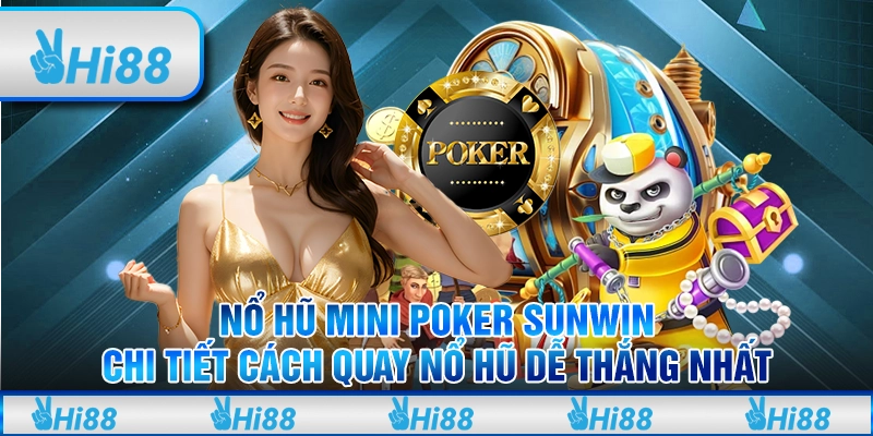 Nổ Hũ Mini Poker Sunwin - Chi Tiết Cách Quay Nổ hũ Dễ Thắng Nhất