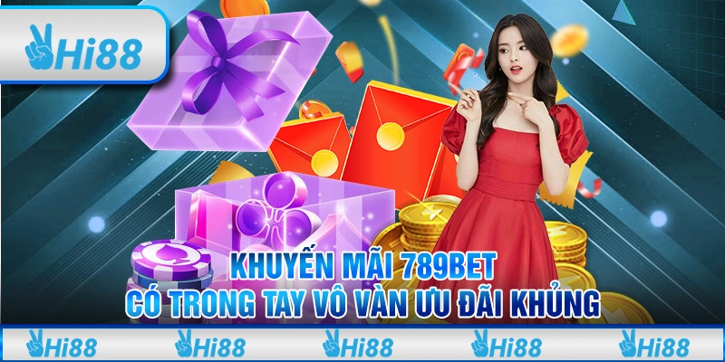 Khuyến Mãi 789bet - Có Trong Tay Vô Vàn Ưu Đãi Khủng