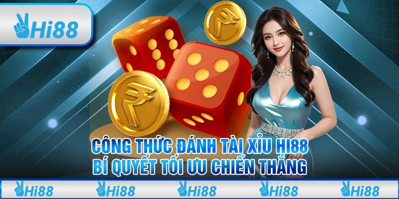 Công Thức Đánh Tài Xỉu Hi88 – Bí Quyết Tối Ưu Chiến Thắng