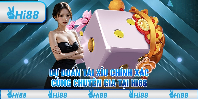 Dự Đoán Tài Xỉu Chính Xác Cùng Chuyên Gia Tại Hi88