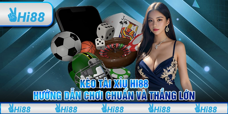 Kèo Tài Xỉu Hi88 – Hướng Dẫn Chơi Chuẩn Và Thắng Lớn