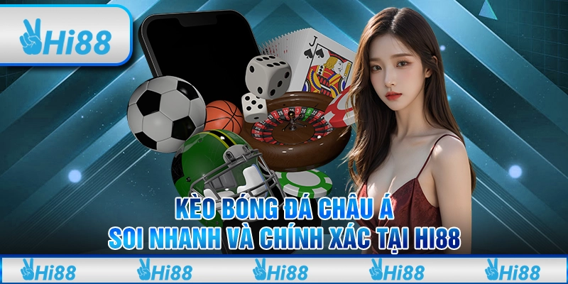 Kèo Bóng Đá Châu Á, Soi Nhanh Và Chính Xác Tại Hi88