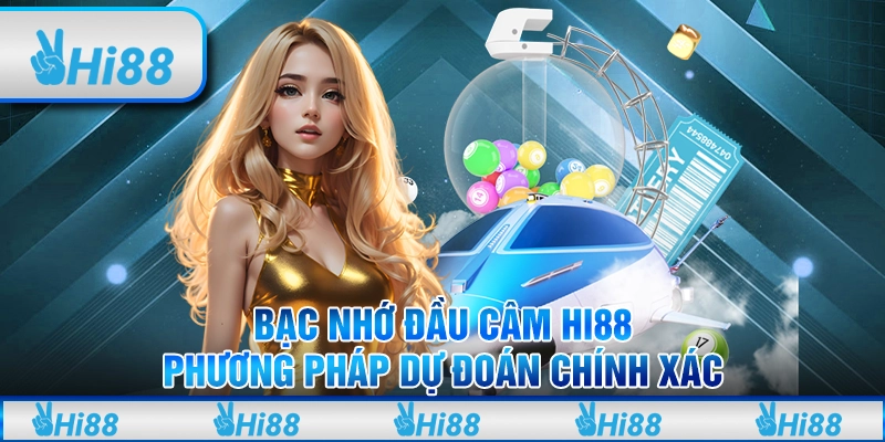 Bạc Nhớ Đầu Câm Hi88 – Phương Pháp Dự Đoán Chính Xác