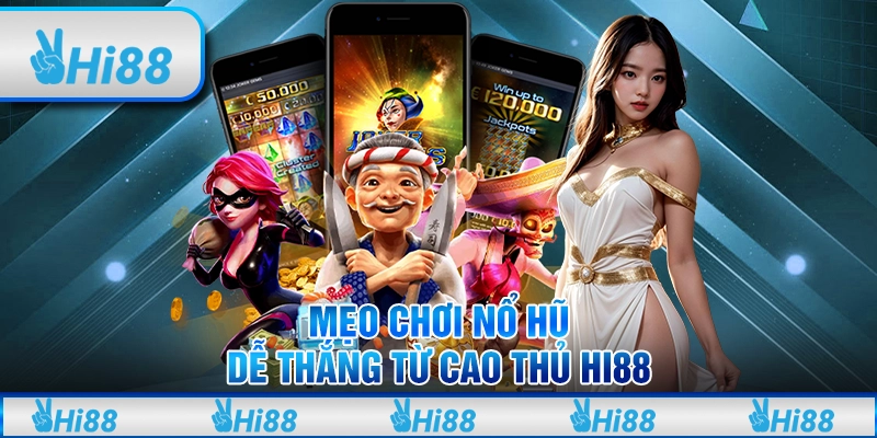 Mẹo Chơi Nổ Hũ Dễ Thắng Từ Cao Thủ Hi88