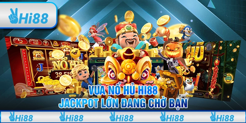 Vua Nổ Hủ Hi88 – Jackpot Lớn Đang Chờ Bạn