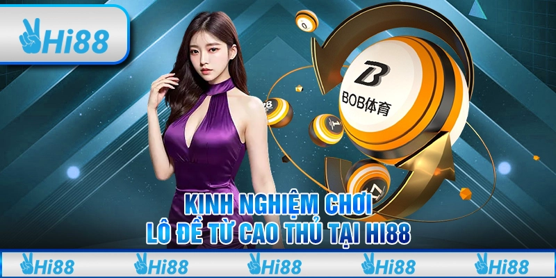 Kinh Nghiệm Lô Đề Từ Các Siêu Cao Thủ Tại Hi88