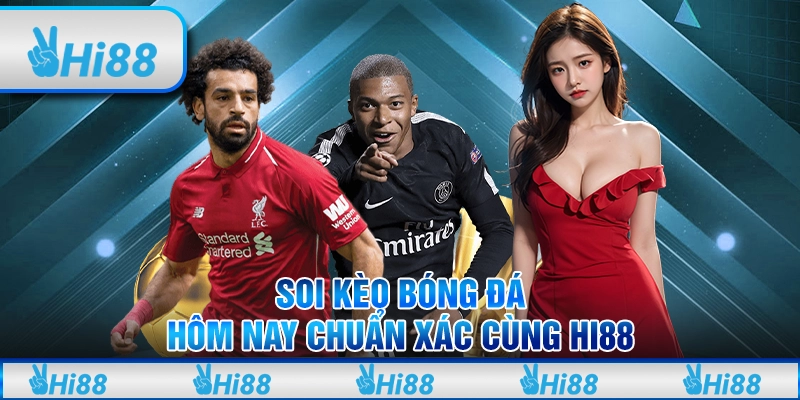 Soi Kèo Bóng Đá Hôm Nay Chuẩn Xác Cùng Hi88
