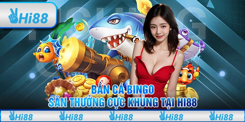 Bắn Cá Bingo – Săn Thưởng Cực Khủng Tại Hi88