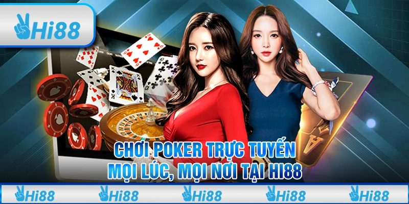 Chơi Poker Trực Tuyến Mọi Lúc, Mọi Nơi Cùng Hi88