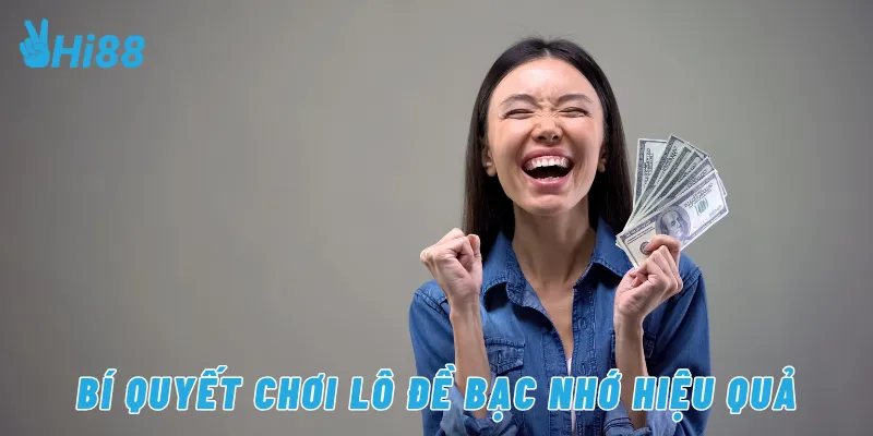 Bí quyết chơi lô đề bạc nhớ hiệu quả