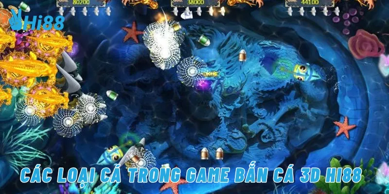 Các loại cá trong game bắn cá 3D Hi88