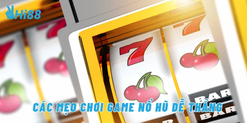 Các mẹo chơi game nổ hũ dễ thắng