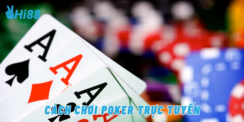 Cách chơi poker trực tuyến