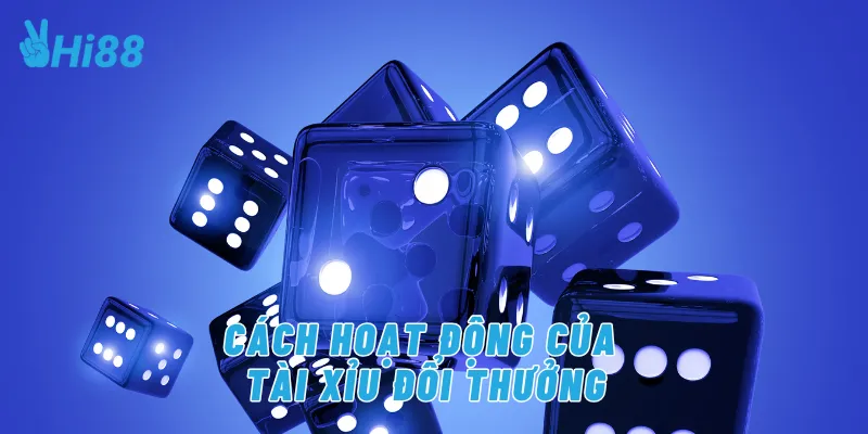 Cách hoạt động của tài xỉu đổi thưởng