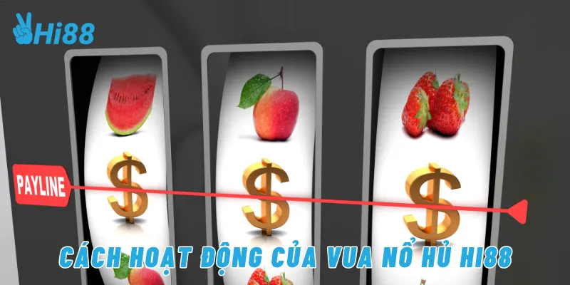 Cách hoạt động của vua nổ hủ Hi88