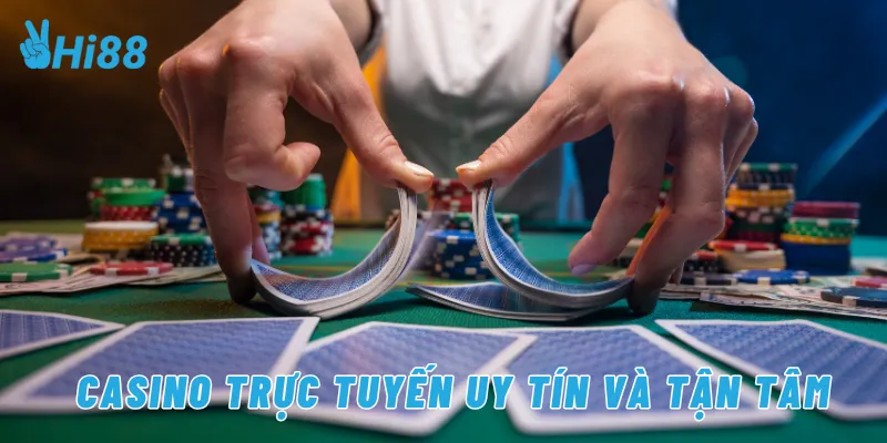 Casino trực tuyến uy tín và tận tâm
