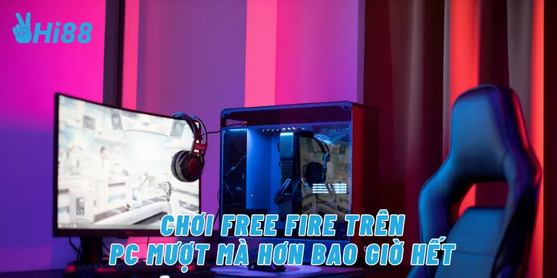 Chơi Free Fire trên PC mượt mà hơn bao giờ hết