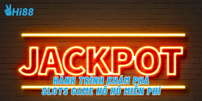 Hành trình khám phá slots game nổ hũ miễn phí
