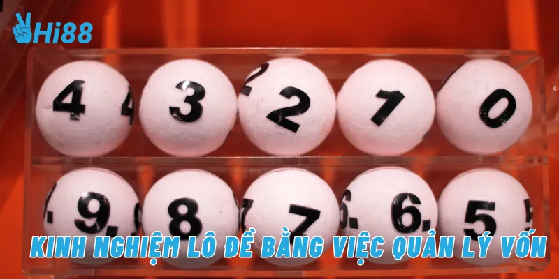 Kinh nghiệm lô đề bằng việc quản lý vốn