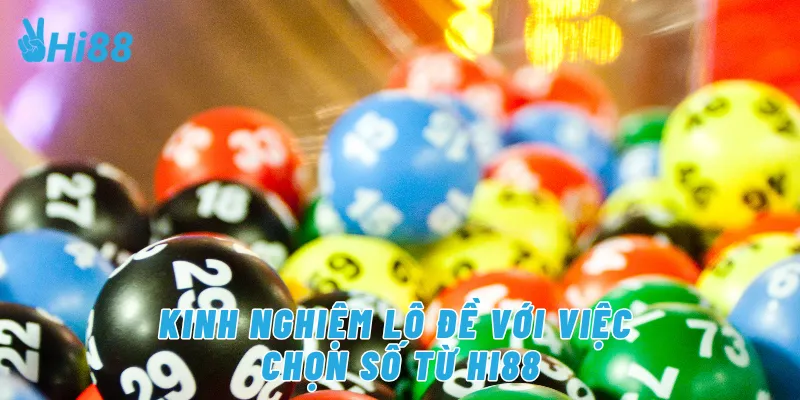 Kinh nghiệm lô đề với việc chọn số từ Hi88
