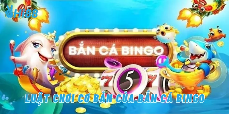 Luật chơi cơ bản của bắn cá bingo