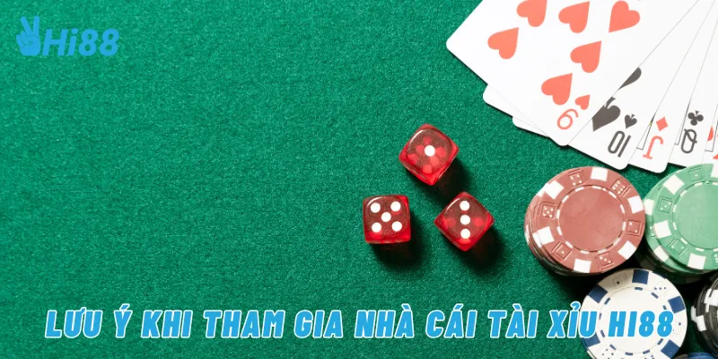 Lưu ý khi tham gia nhà cái tài xỉu Hi88