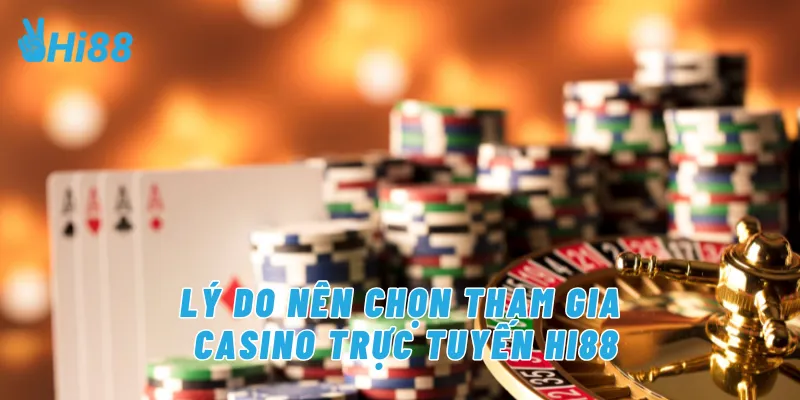 Lý do nên chọn tham gia casino trực tuyến Hi88