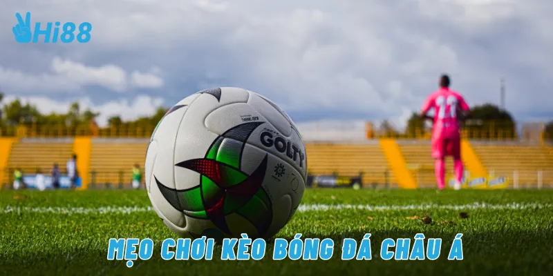 Mẹo chơi kèo bóng đá châu Á