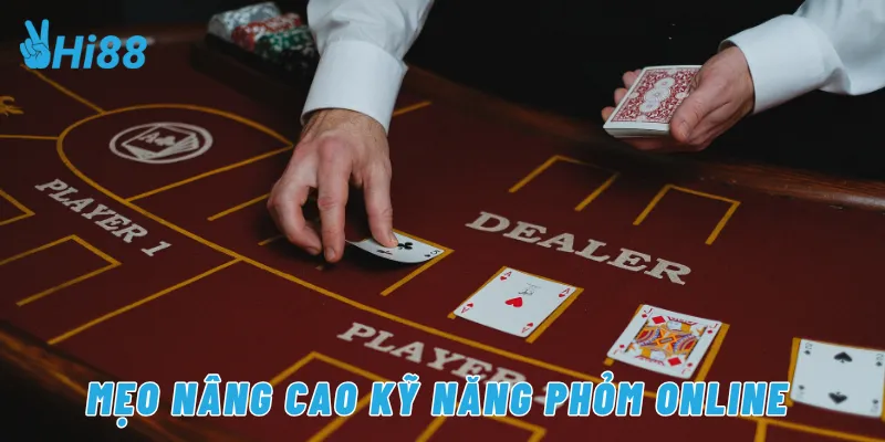 Mẹo nâng cao kỹ năng phỏm online 