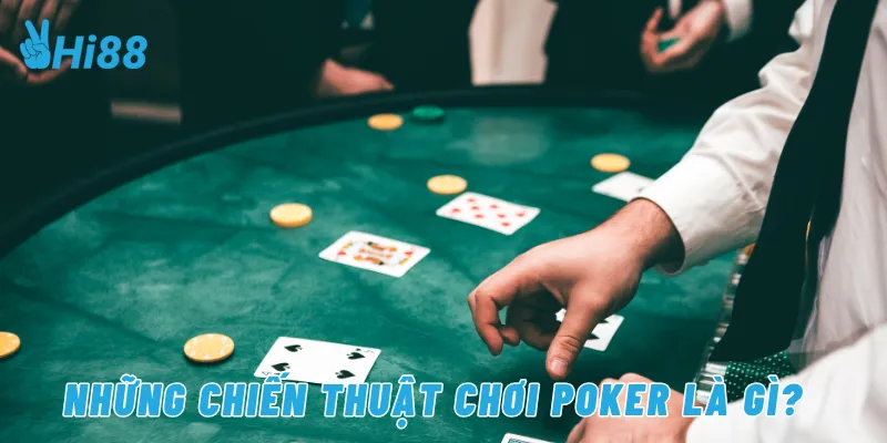 Những chiến thuật chơi poker là gì?