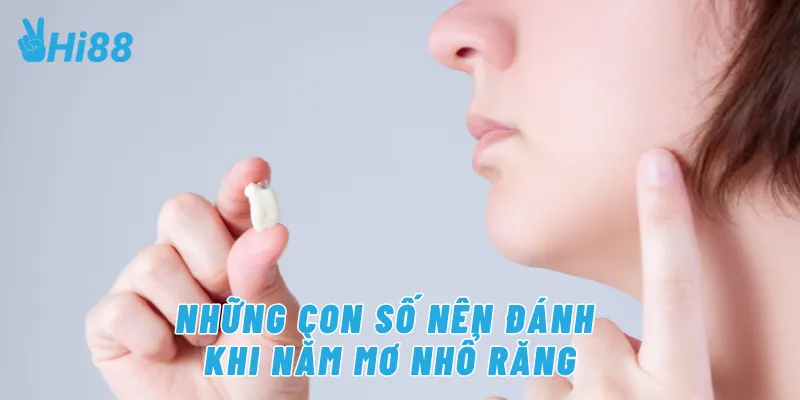 Những con số nên đánh khi nằm mơ nhổ răng