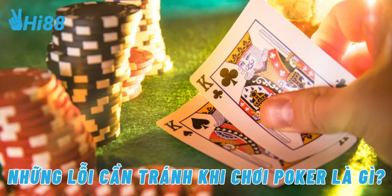 Những lỗi cần tránh khi chơi poker là gì?