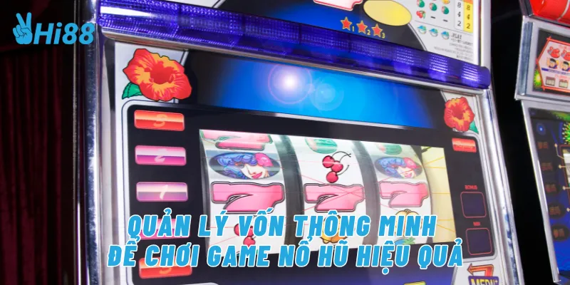 Quản lý vốn thông minh để chơi game nổ hũ hiệu quả