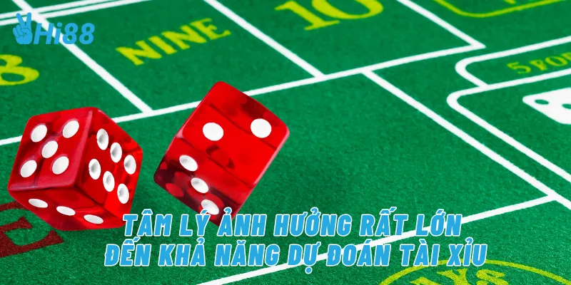 Tâm lý ảnh hưởng rất lớn đến khả năng dự đoán tài xỉu