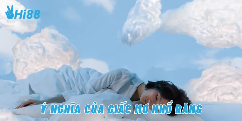 Ý nghĩa của giấc mơ nhổ răng