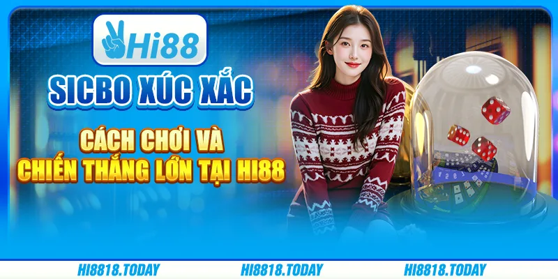 Sicbo xúc xắc – Cách chơi và chiến thắng lớn tại Hi88