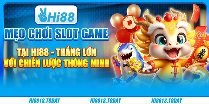 Mẹo chơi slot game tại Hi88 - Thắng lớn với chiến lược thông minh