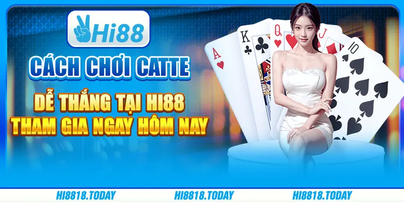 Cách chơi Catte dễ thắng tại Hi88 - Tham gia ngay hôm nay