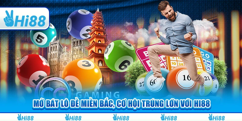 Mở Bát Lô Đề Miền Bắc, Cơ Hội Trúng Lớn Với Hi88