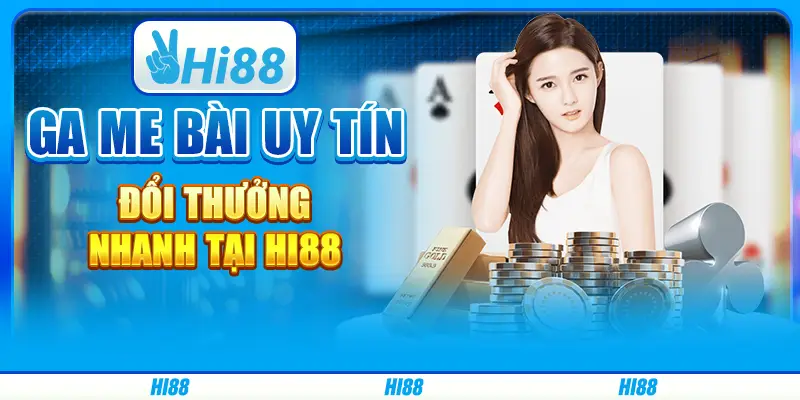 Game bài uy tín, đổi thưởng nhanh tại Hi88