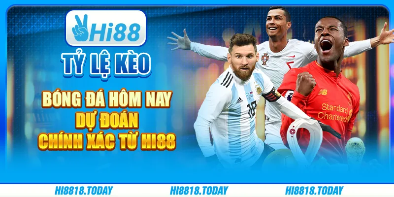 Tỷ lệ kèo bóng đá hôm nay – Dự đoán chính xác từ Hi88