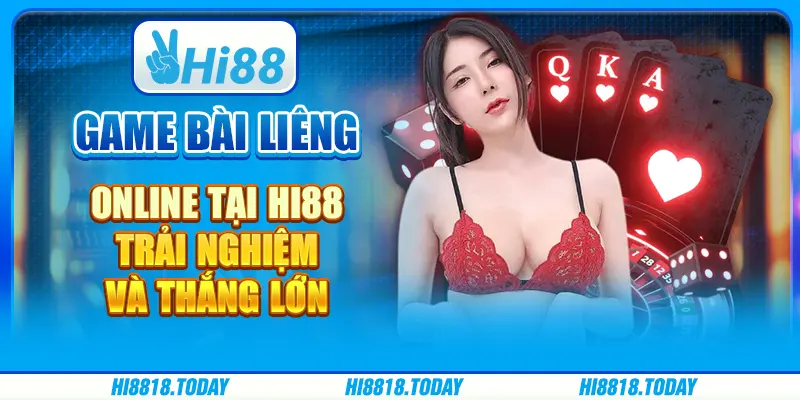 Hi88 - Game Bài Liêng Online: Trải Nghiệm Và Thắng Lớn