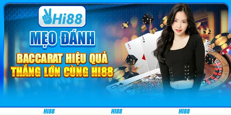 Mẹo đánh Baccarat hiệu quả, thắng lớn cùng Hi88