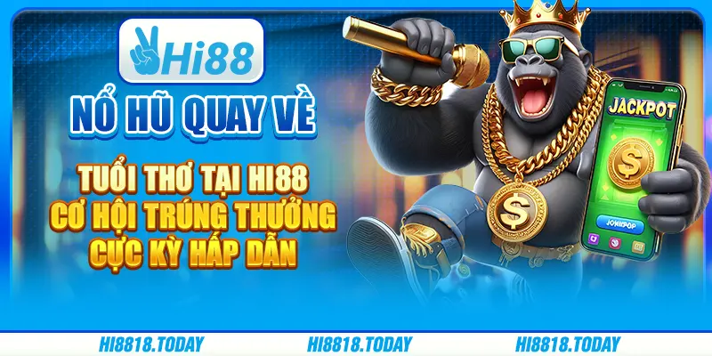 Nổ hũ quay về tuổi thơ tại Hi88 - Cơ hội trúng thưởng cực kỳ hấp dẫn