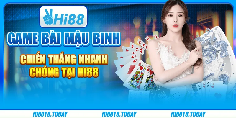 Game bài mậu binh – Chiến thắng nhanh chóng tại Hi88