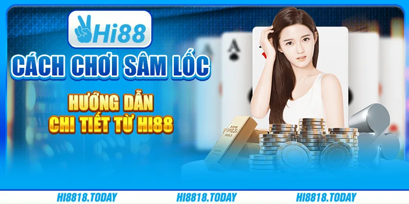 Cách Chơi Sâm Lốc – Hướng Dẫn Chi Tiết Từ Hi88